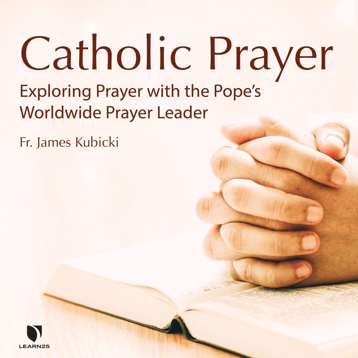 Catholic Prayer: Exploring Prayer with the Pope’s Worldwide Prayer