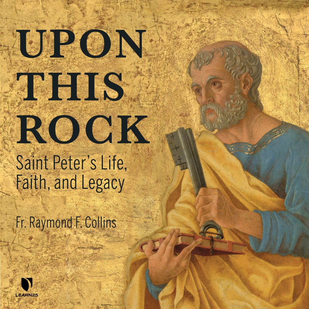 Upon This Rock Saint Peter's Life, Faith, and Legacy LEARN25