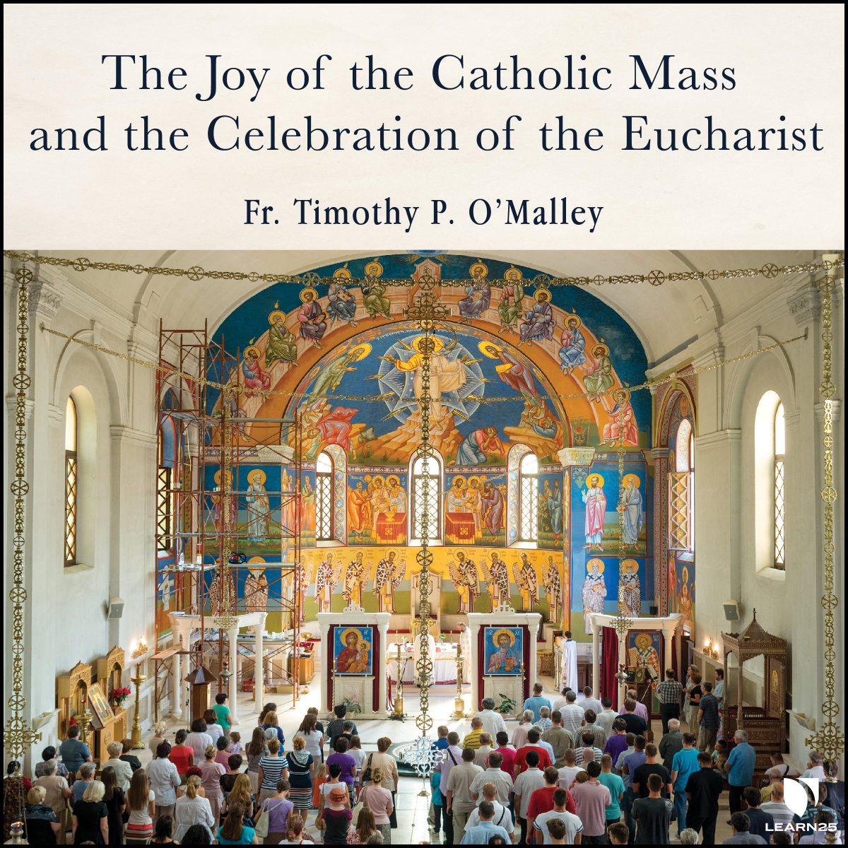 The Joy of the Catholic Mass and the Celebration of Eucharist LEARN25