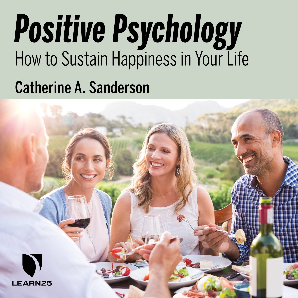 Positive Psychology How To Sustain Happiness In Your Life Learn25 