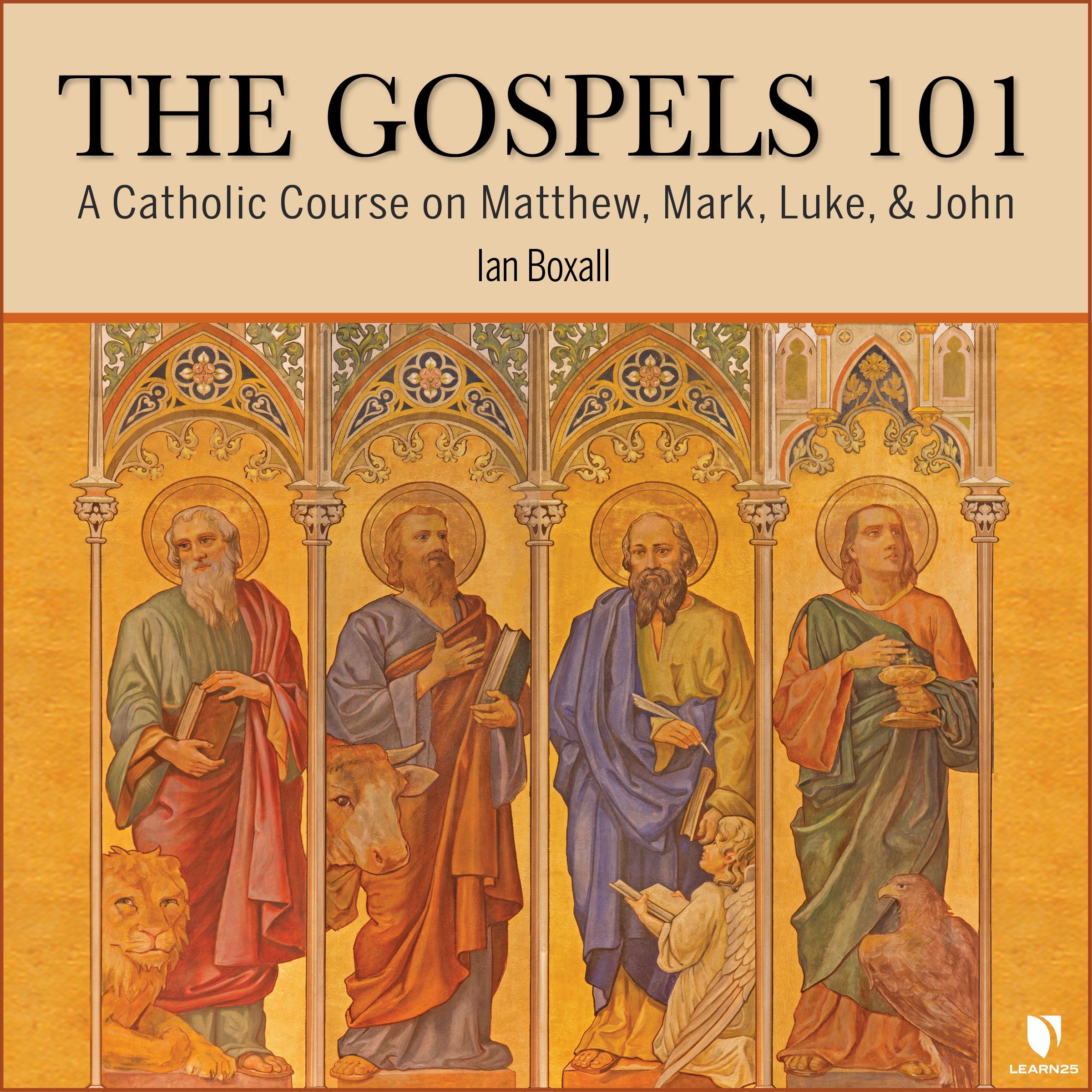 The Gospels 101 A Catholic Course on Matthew, Mark, Luke, & John LEARN25