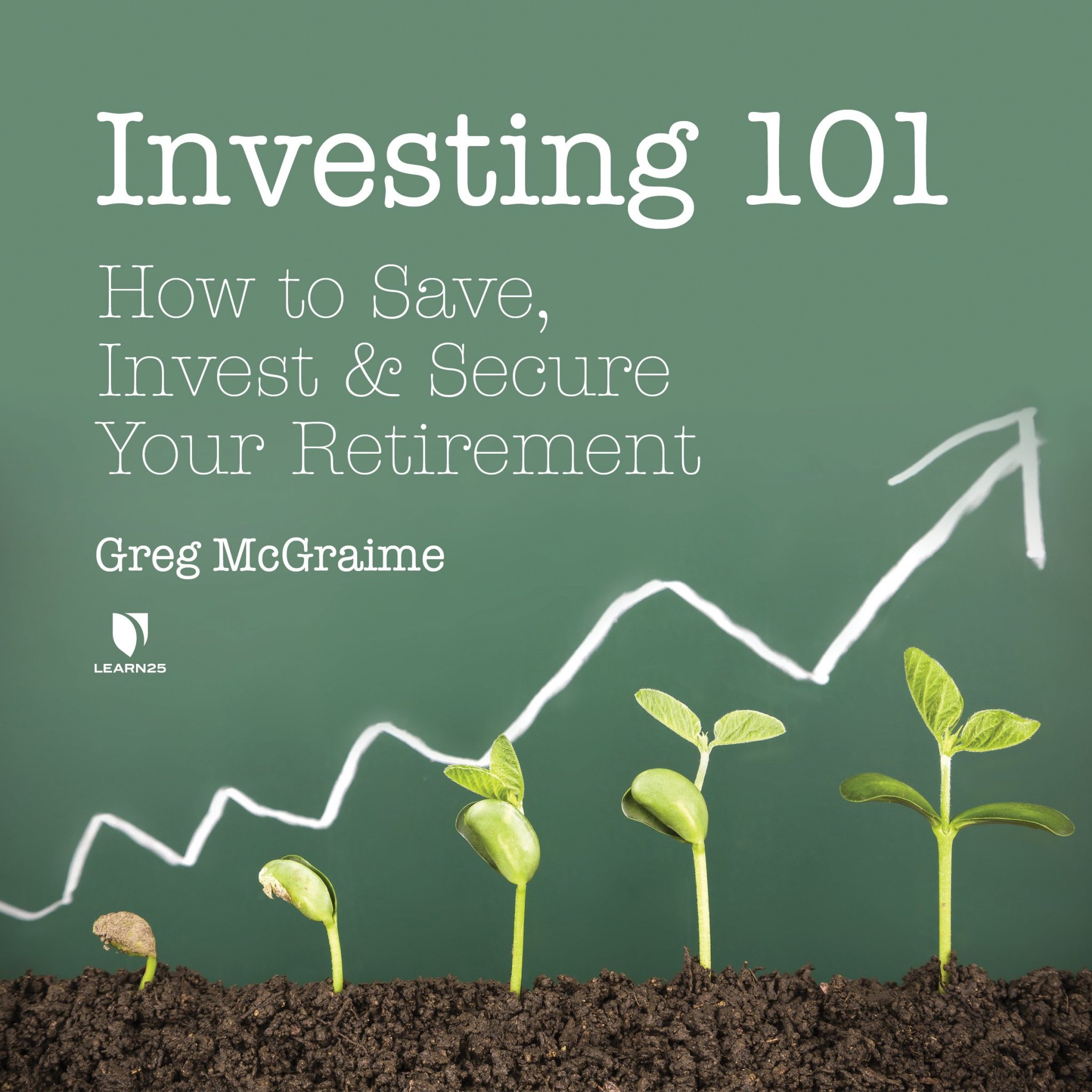 Investing 101: How To Save, Invest, And Secure Your Retirement | LEARN25