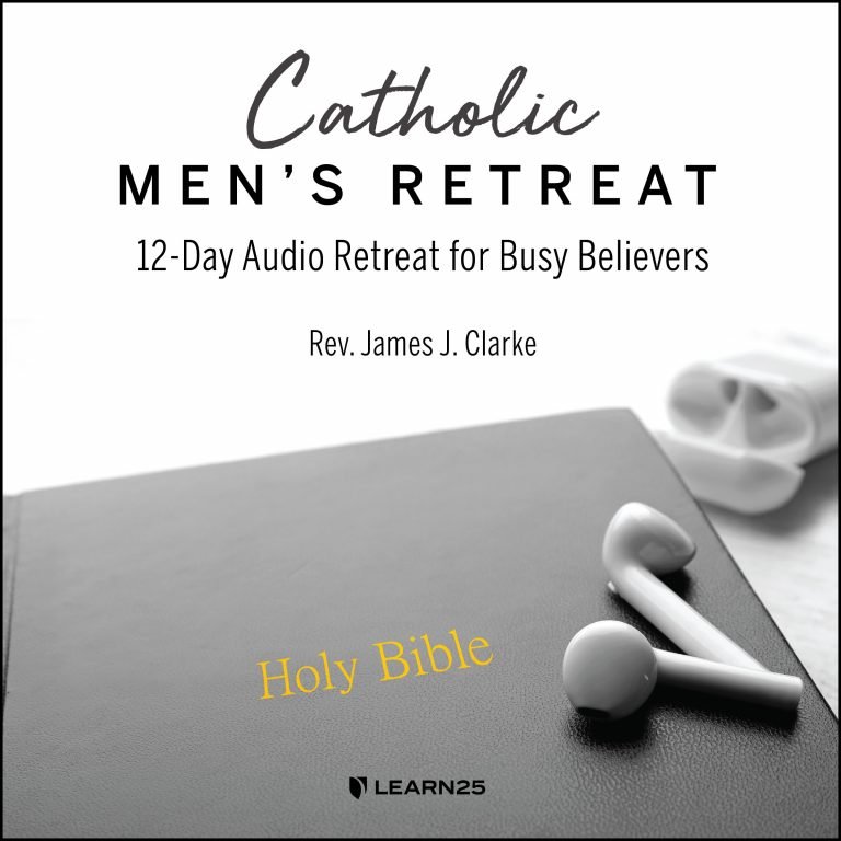 Catholic Men's Retreat 12Day Audio Retreat for Busy Believers LEARN25