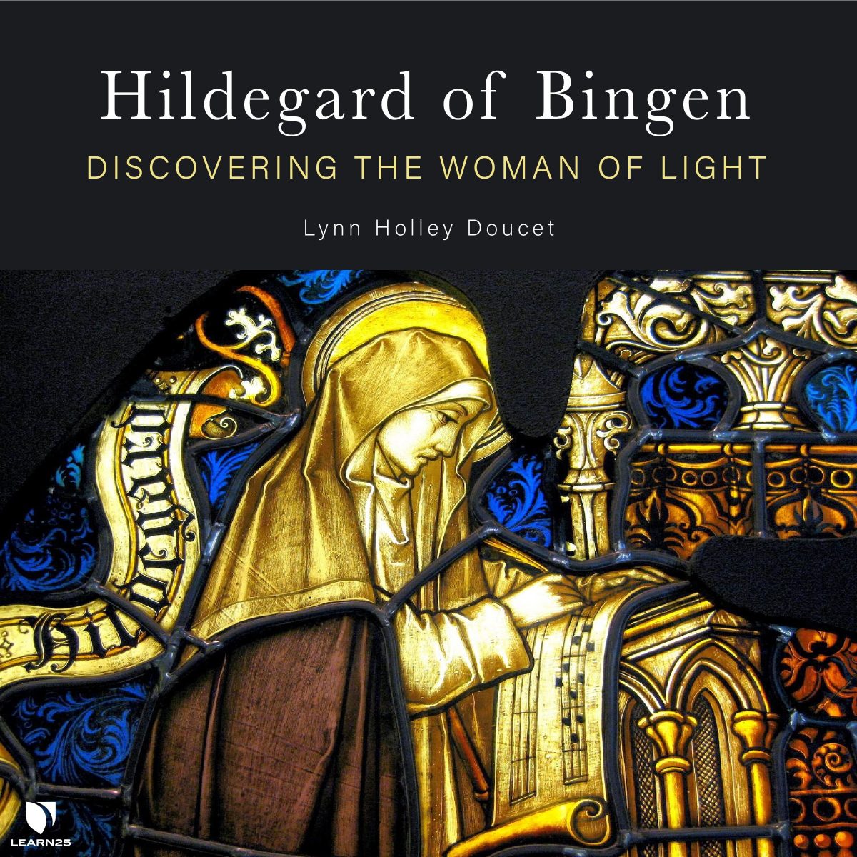 Hildegard Of Bingen: Discovering The Woman Of Light | LEARN25