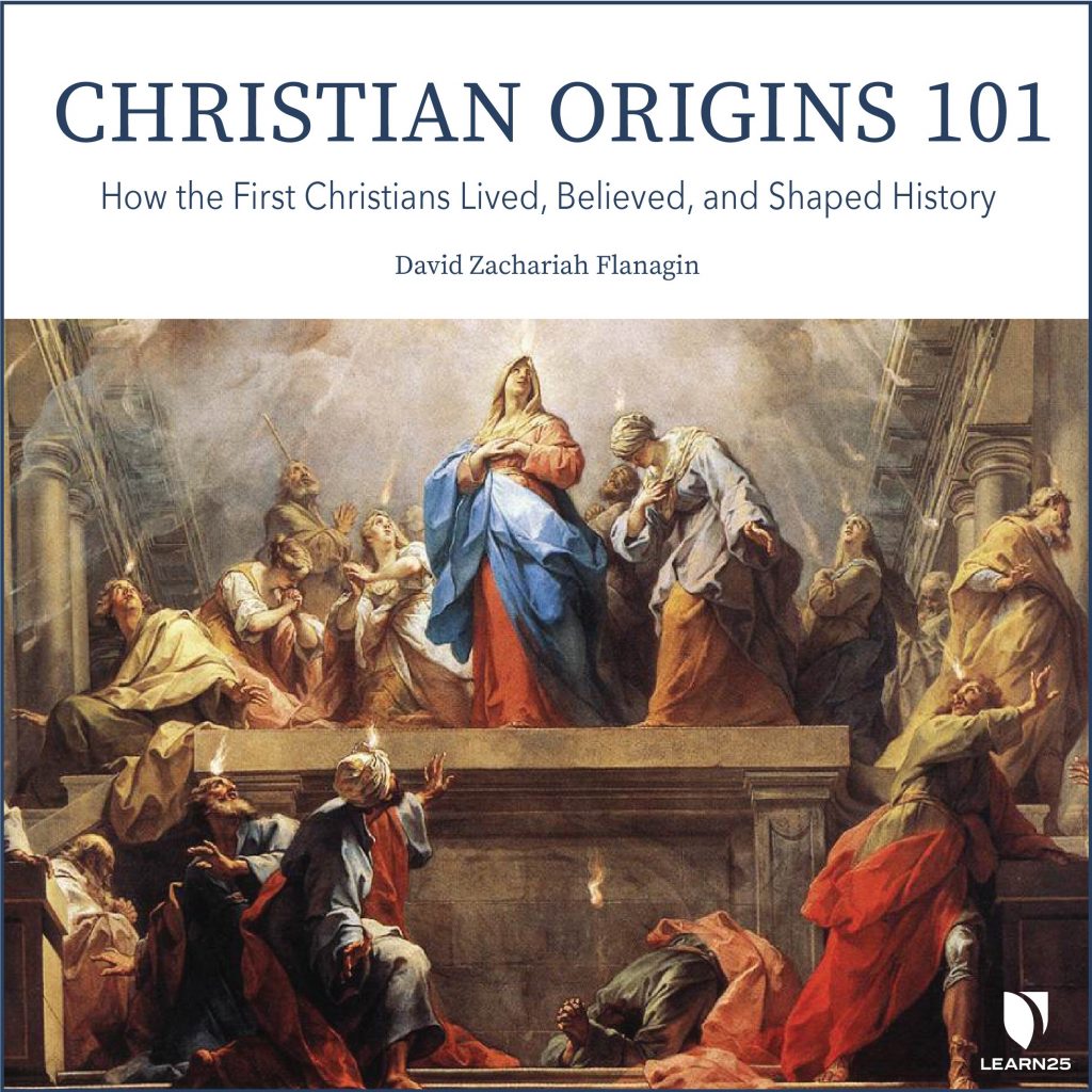 Christian Origins 101: How the First Christians Lived, Believed, and ...