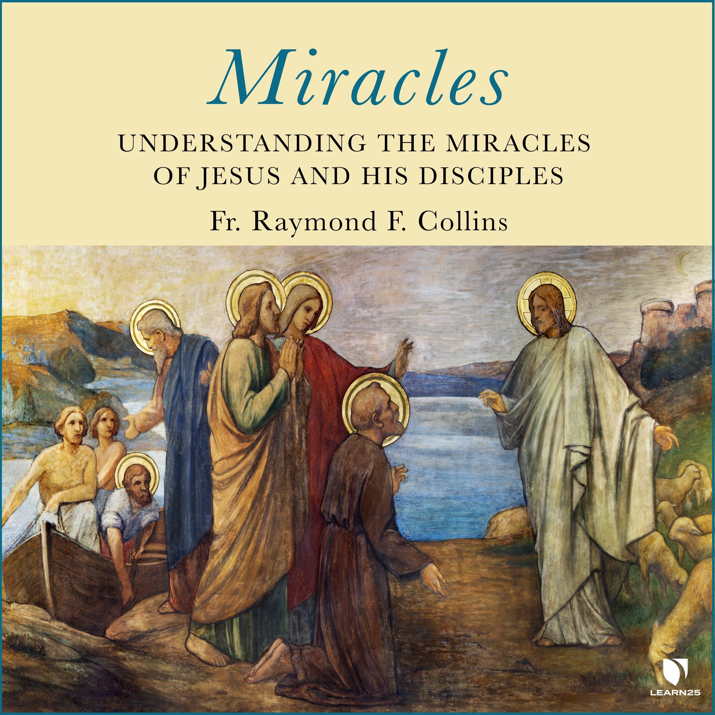 Miracles Understanding The Miracles Of Jesus And His Disciples LEARN25