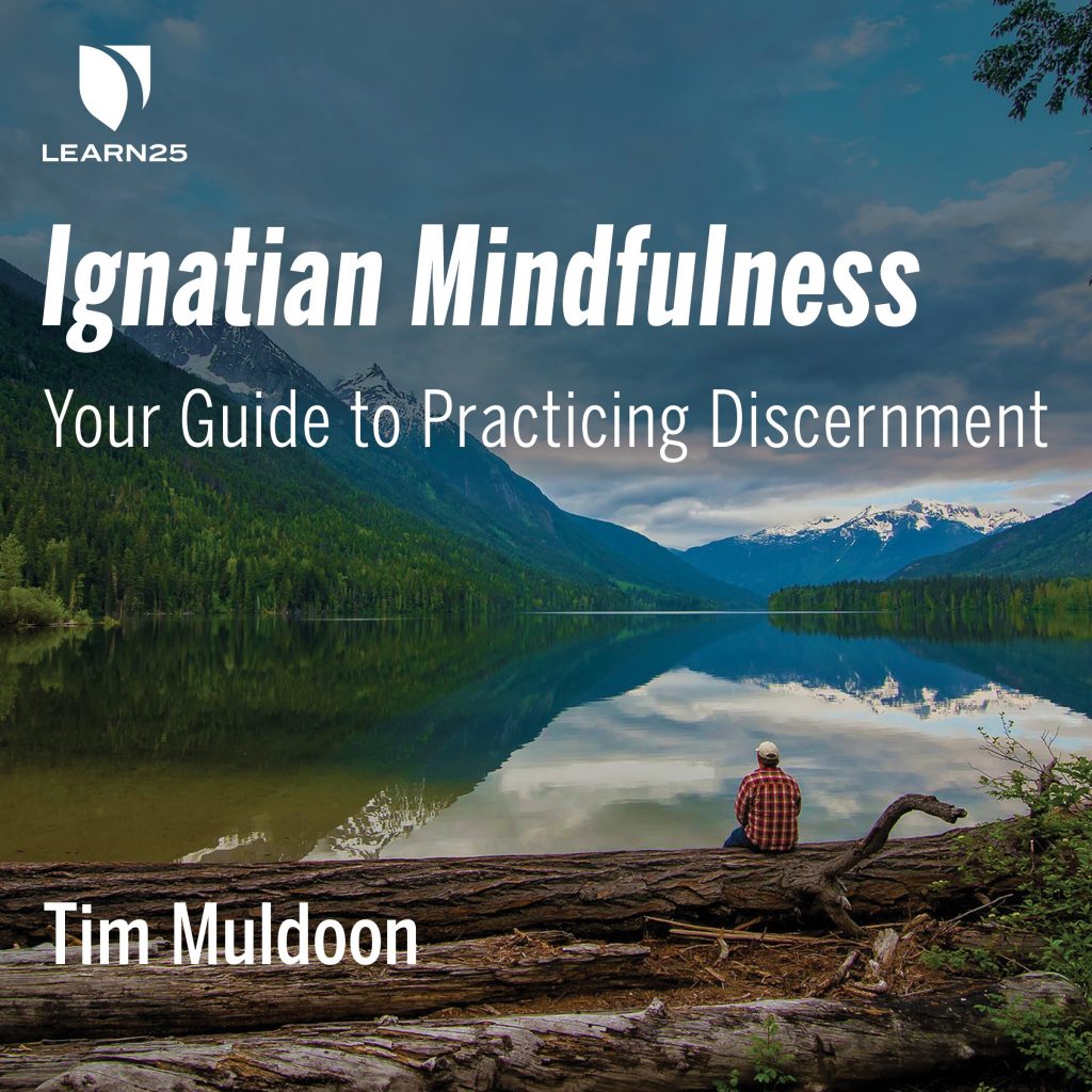 Ignatian Mindfulness: Your Guide to Practicing Discernment | LEARN25